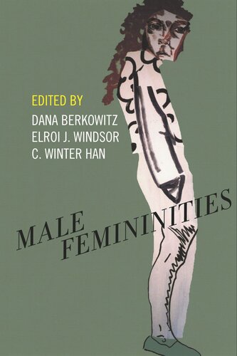 Male Femininities Dana Berkowitz Editor Elroi J Windsor Editor C Winter Han Editor