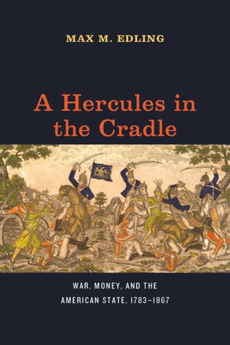 A Hercules In The Cradle War Money And The American State 17831867 Max M Edling