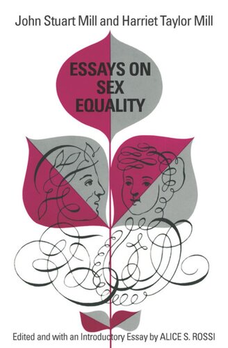 Essays On Sex Equality John Stuart Mill Editor Harriet Taylor Mill Editor Alice S Rossi Editor Alice S Rossi Editor