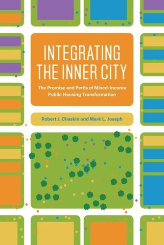 Integrating The Inner City The Promise And Perils Of Mixedincome Public Housing Transformation Robert J Chaskin Mark L Joseph