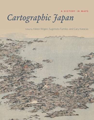 Cartographic Japan A History In Maps Kren Wigen Editor Sugimoto Fumiko Editor Cary Karacas Editor