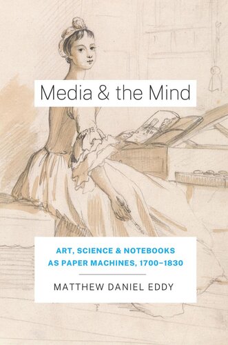 Media And The Mind Art Science And Notebooks As Paper Machines 17001830 Matthew Daniel Eddy