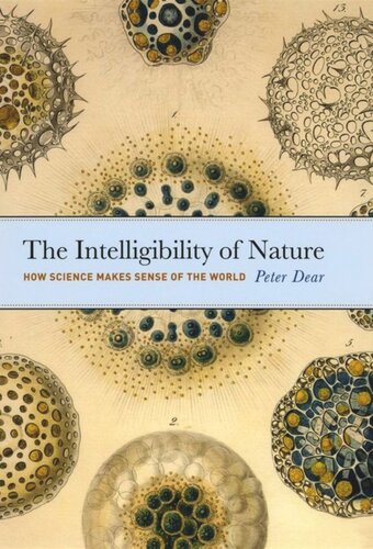 The Intelligibility Of Nature How Science Makes Sense Of The World Peter Dear