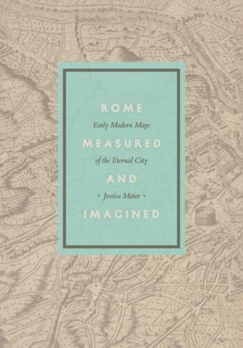 Rome Measured And Imagined Early Modern Maps Of The Eternal City Jessica Maier