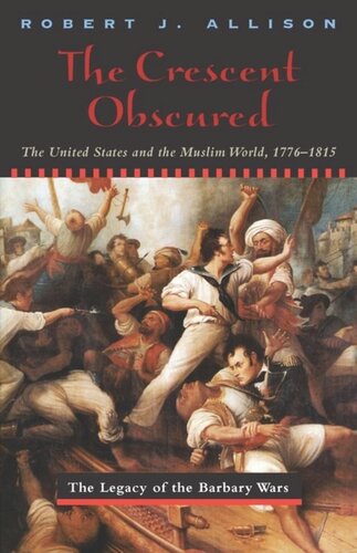 The Crescent Obscured The United States And The Muslim World 17761815 Robert Allison