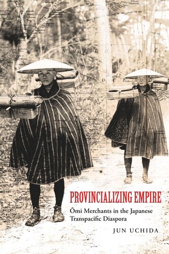 Provincializing Empire Omi Merchants In The Japanese Transpacific Diaspora Jun Uchida