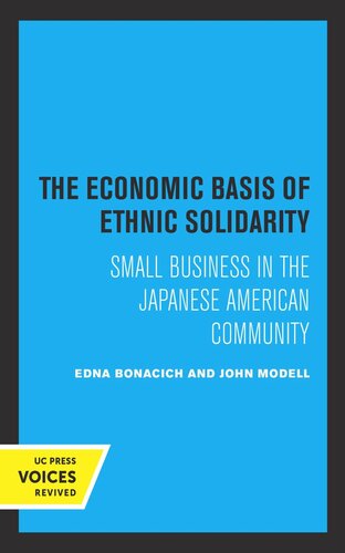 The Economic Basis Of Ethnic Solidarity Small Business In The Japanese American Community Reprint 2019 Edna Bonacich John Modell