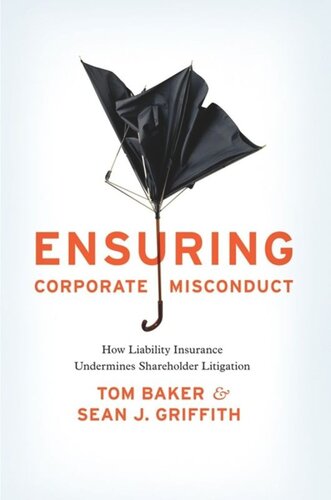 Ensuring Corporate Misconduct How Liability Insurance Undermines Shareholder Litigation Tom Baker Sean J Griffith