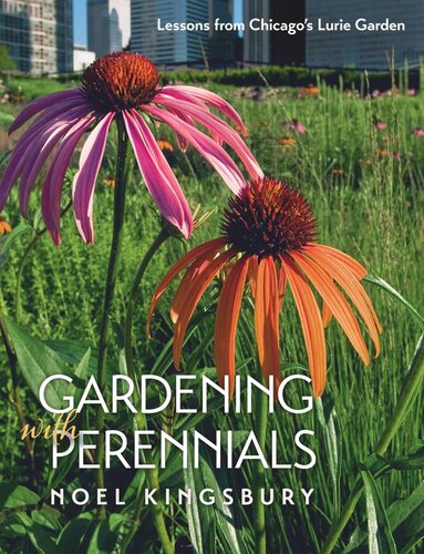 Gardening With Perennials Lessons From Chicagos Lurie Garden Noel Kingsbury