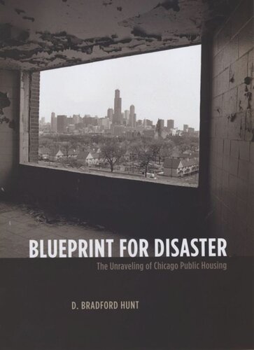 Blueprint For Disaster The Unraveling Of Chicago Public Housing D Bradford Hunt