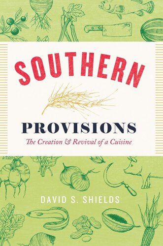 Southern Provisions The Creation And Revival Of A Cuisine David S Shields