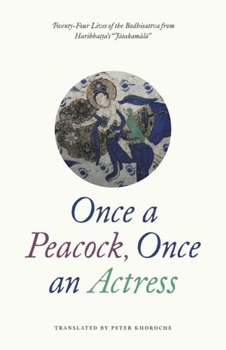 Once A Peacock Once An Actress Twentyfour Lives Of The Bodhisattva From Haribhattas Jatakamala Haribhatta Peter Khoroche