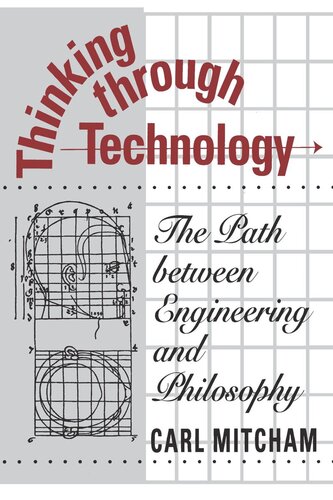 Thinking Through Technology The Path Between Engineering And Philosophy Carl Mitcham