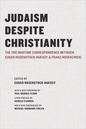 Judaism Despite Christianity The 1916 Wartime Correspondence Between Eugen Rosenstockhuessy And Franz Rosenzweig Eugen Rosenstockhuessy Editor Harold Stahmer Editor Michael Gormannthelen Editor Paul Mendesflohr Editor