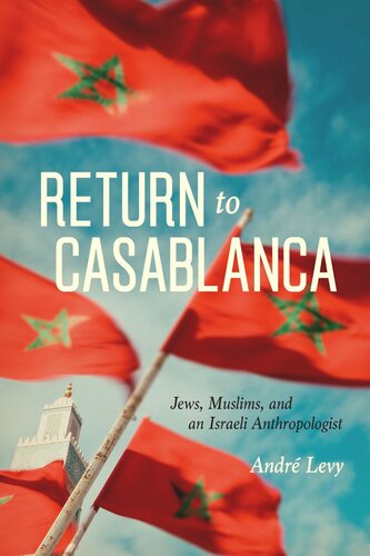 Return To Casablanca Jews Muslims And An Israeli Anthropologist Andr Levy