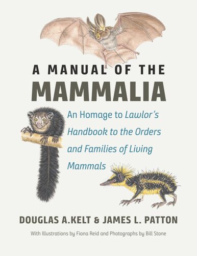 A Manual Of The Mammalia An Homage To Lawlors Handbook To The Orders And Families Of Living Mammals Douglas A Kelt James L Patton