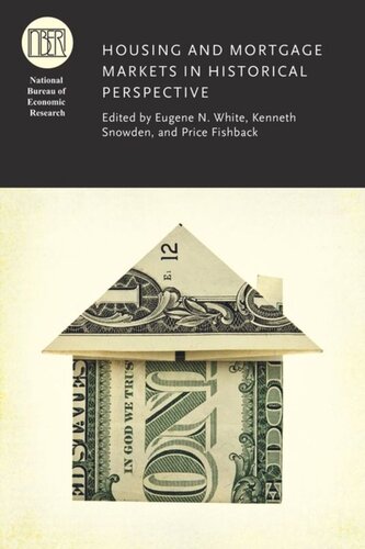 Housing And Mortgage Markets In Historical Perspective Eugene N White Editor Kenneth Snowden Editor Price V Fishback Editor