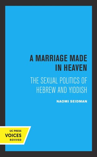 A Marriage Made In Heaven The Sexual Politics Of Hebrew And Yiddish Reprint 2019 Naomi Seidman