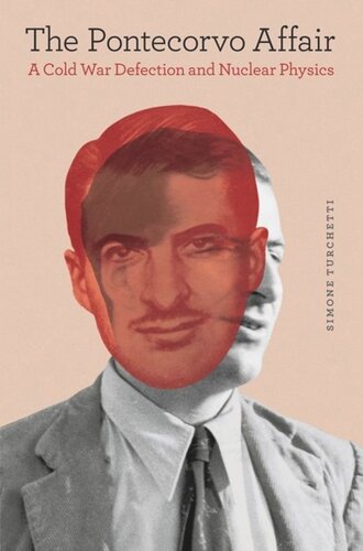 The Pontecorvo Affair A Cold War Defection And Nuclear Physics Simone Turchetti