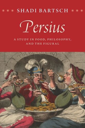 Persius A Study In Food Philosophy And The Figural Shadi Bartsch
