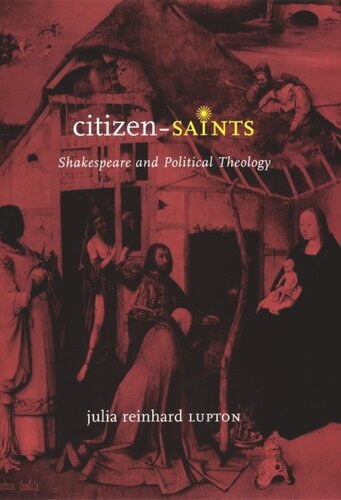 Citizensaints Shakespeare And Political Theology Julia Reinhard Lupton