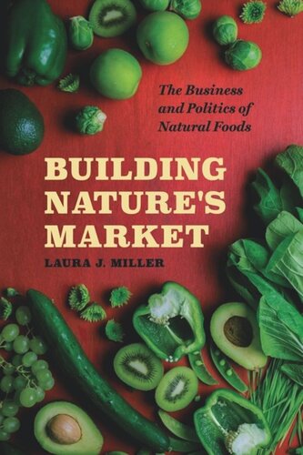 Building Natures Market The Business And Politics Of Natural Foods Laura J Miller