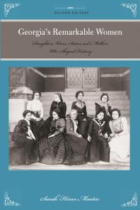 Georgias Remarkable Women Daughters Wives Sisters And Mothers Who Shaped History 2nd Edition Sara Hines Martin
