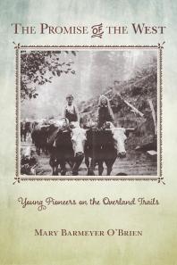 The Promise Of The West Young Pioneers On The Overland Trails 1st Edition Mary Barmeyer Obrien