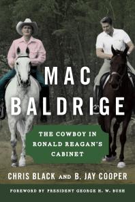 Mac Baldrige The Cowboy In Ronald Reagans Cabinet Chris Black B Jay Cooper