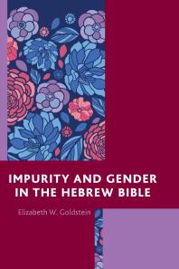 Impurity And Gender In The Hebrew Bible Elizabeth W Goldstein