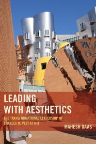 Leading With Aesthetics The Transformational Leadership Of Charles M Vest At Mit Mahesh Daas