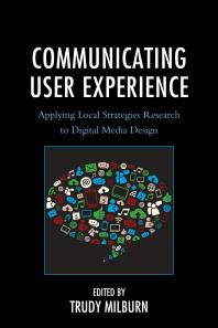 Communicating User Experience Applying Local Strategies Research To Digital Media Design Trudy Milburn Editor