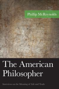 The American Philosopher Interviews On The Meaning Of Life And Truth Phillip Mcreynolds