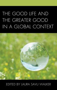 The Good Life And The Greater Good In A Global Context Laura Savu Walker Editor