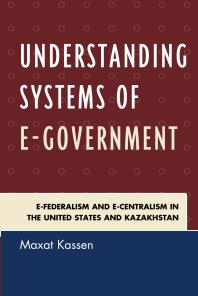 Understanding Systems Of Egovernment Efederalism And Ecentralism In The United States And Kazakhstan Maxat Kassen