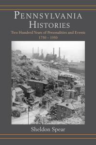 Pennsylvania Histories Two Hundred Years Of Personalities And Events 17501950 Sheldon Spear