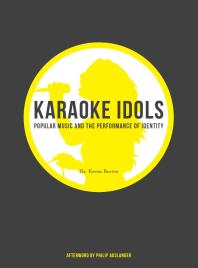 Karaoke Idols Popular Music And The Performance Of Identity 1st Edition Kevin Brown
