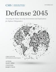 Defense 2045 Assessing The Future Security Environment And Implications For Defense Policymakers David T Miller Joseph S Nye