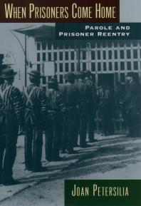 When Prisoners Come Home Parole And Prisoner Reentry Joan Petersilia Joan Petersilia