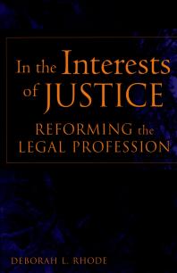 In The Interests Of Justice Reforming The Legal Profession Deborah L Rhode