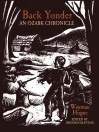 Back Yonder An Ozark Chronicle Charles Wayman Hogue Brooks Blevins