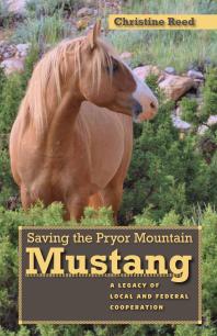 Saving The Pryor Mountain Mustang A Legacy Of Local And Federal Cooperation Christine Reed