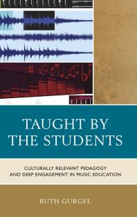 Taught By The Students Culturally Relevant Pedagogy And Deep Engagement In Music Education Ruth Gurgel