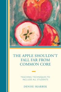 The Apple Shouldnt Fall Far From Common Core Teaching Techniques To Include All Students Denise Skarbek