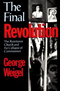 The Final Revolution The Resistance Church And The Collapse Of Communism George Weigel