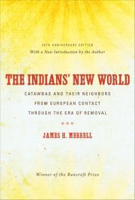 The Indians New World Catawbas And Their Neighbors From European Contact Through The Era Of Removal 2nd Edition James H Merrell