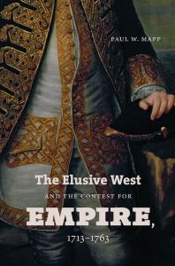 The Elusive West And The Contest For Empire 17131763 1st Edition Paul W Mapp