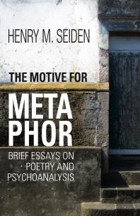 The Motive For Metaphor Brief Essays On Poetry And Psychoanalysis Henry M Seiden