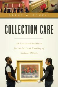 Collection Care An Illustrated Handbook For The Care And Handling Of Cultural Objects Brent Powell Mervin Richard