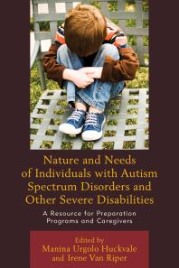 Nature And Needs Of Individuals With Autism Spectrum Disorders And Other Severe Disabilities A Resource For Preparation Programs And Caregivers Manina Urgolo Huckvale Irene Van Riper